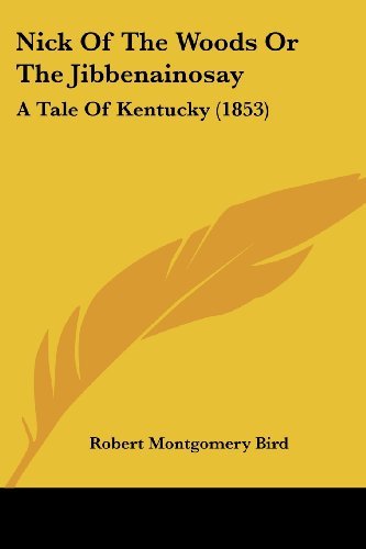 Cover for Robert Montgomery Bird · Nick of the Woods or the Jibbenainosay: a Tale of Kentucky (1853) (Paperback Book) (2008)