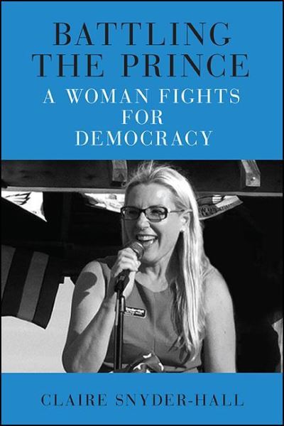 Cover for Claire Snyder-Hall · Battling the Prince: A Woman Fights for Democracy - SUNY series in New Political Science (Hardcover Book) (2021)
