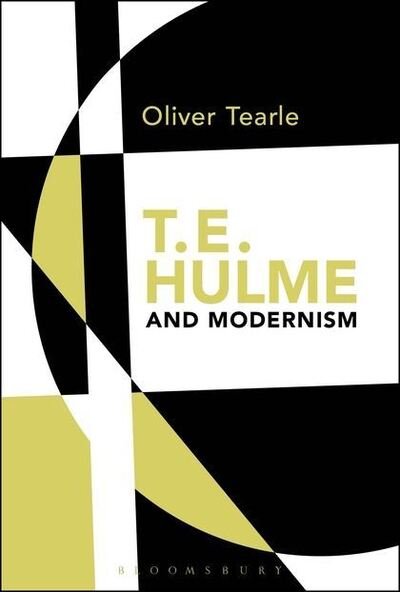 Cover for Tearle, Dr Oliver (Loughborough University, UK) · T.E. Hulme and Modernism (Inbunden Bok) (2013)