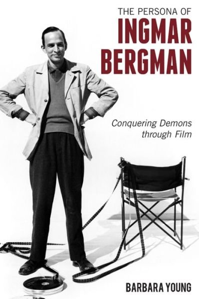 Cover for Barbara Young · The Persona of Ingmar Bergman: Conquering Demons through Film (Hardcover Book) (2015)