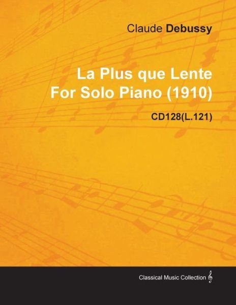 Cover for Claude Debussy · La Plus Que Lente by Claude Debussy for Solo Piano (1910) Cd128 (L.121) (Paperback Bog) (2010)