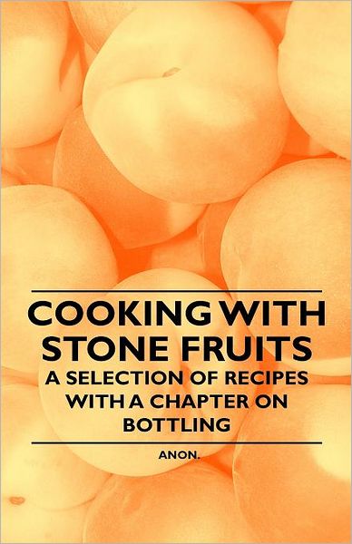 Cover for Anon · Cooking with Stone Fruits - a Selection of Recipes with a Chapter on Bottling (Paperback Book) (2011)