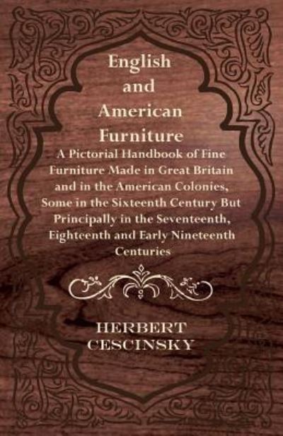 Cover for Herbert Cescinsky · English and American Furniture - A Pictorial Handbook of Fine Furniture Made in Great Britain and in the American Colonies, Some in the Sixteenth Century But Principally in the Seventeenth, Eighteenth and Early Nineteenth Centuries (Paperback Book) (2011)