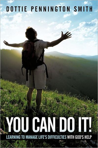 Cover for Dottie Pennington Smith · You Can Do It!: Learning to Manage Life's Difficulties with God's Help (Paperback Book) (2011)