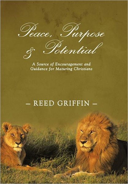 Cover for Reed Griffin · Peace, Purpose, and Potential: A Source of Encouragement and Guidance for Maturing Christians (Hardcover Book) (2011)