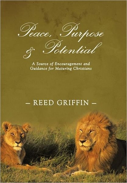Cover for Reed Griffin · Peace, Purpose, and Potential: A Source of Encouragement and Guidance for Maturing Christians (Hardcover bog) (2011)