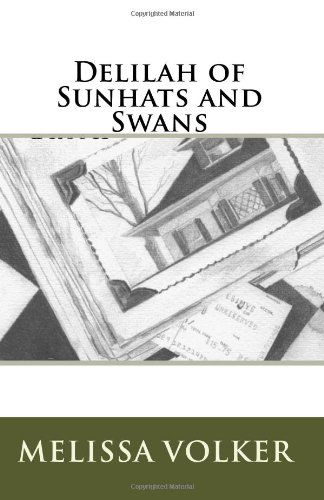 Delilah of Sunhats and Swans - Melissa Volker - Books - CreateSpace Independent Publishing Platf - 9781450516655 - February 1, 2010