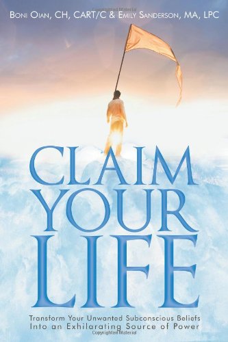 Cover for Boni Oian Ch Cart C · Claim Your Life: Transform Your Unwanted Subconscious Beliefs Into an Exhilarating Source of Power (Paperback Book) (2011)