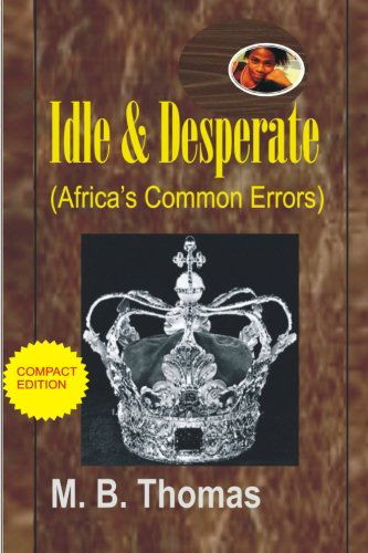 Cover for M B Thomas · Idle &amp; Desperate: Africa's Common Errors (Paperback Book) (2012)