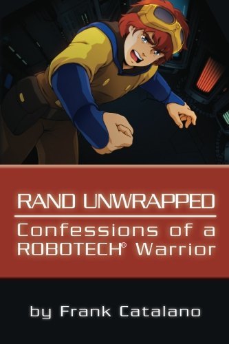 Cover for Frank Catalano · Rand Unwrapped - Confessions of a Robotech Warrior (Paperback Bog) (2011)