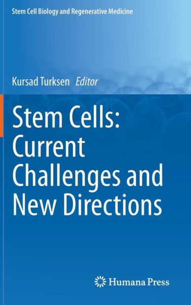 Stem Cells: Current Challenges and New Directions - Stem Cell Biology and Regenerative Medicine - Kursad Turksen - Books - Springer-Verlag New York Inc. - 9781461480655 - September 25, 2013