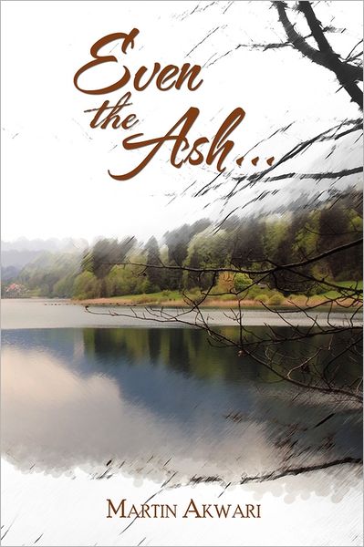 Cover for Martin Akwari · Even the Ash . . . (Paperback Book) (2011)