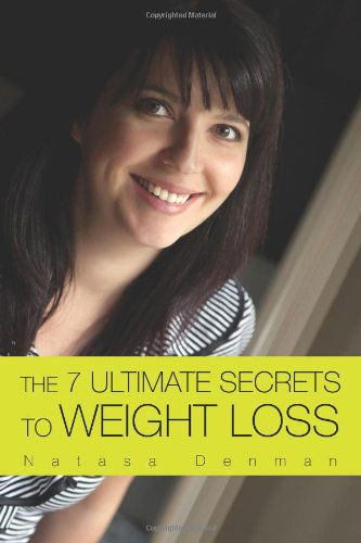 The 7 Ultimate Secrets to Weight Loss - Natasa Denman - Książki - Xlibris - 9781462850655 - 25 maja 2011