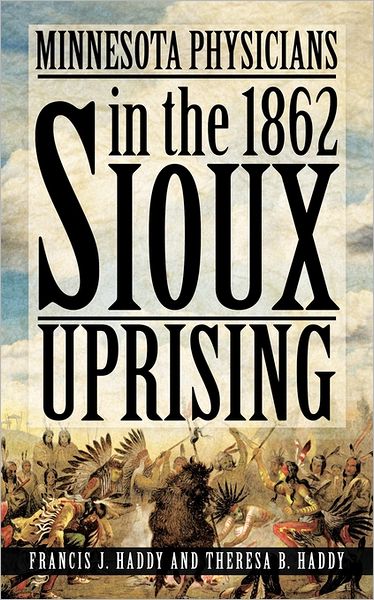 Cover for Francis J. Haddy · Minnesota Physicians in the 1862 Sioux Uprising (Paperback Book) (2011)