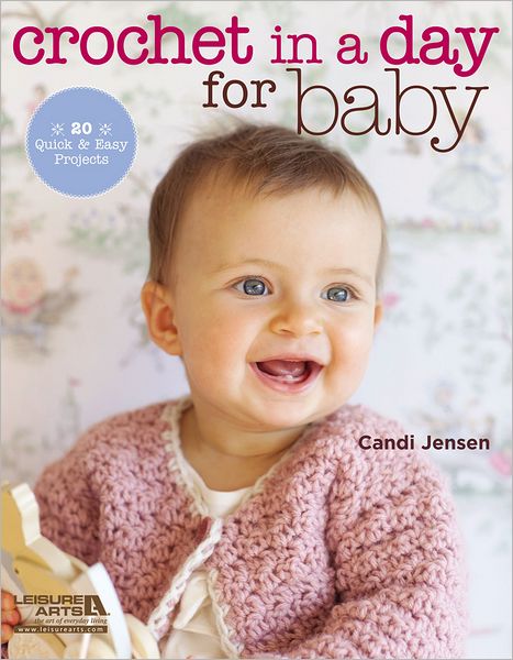 Cover for Candi Jensen · Crochet in a Day for Baby: 20 Quick &amp; Easy Projects (Paperback Book) (2012)