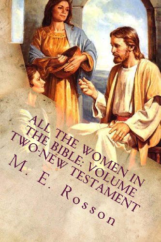 Cover for M. E. Rosson · All the Women in the Bible: Volume Two-new Testament (Paperback Book) [Lrg edition] (2013)