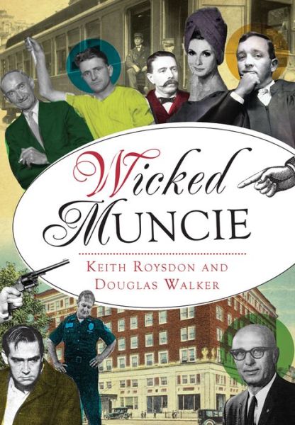 Wicked Muncie - Keith Roysdon - Books - Arcadia Publishing - 9781467136655 - October 17, 2016