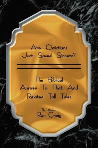 Are Christians Just Saved Sinners? - Ron Craig - Books - Xlibris Corporation - 9781469190655 - August 30, 2012