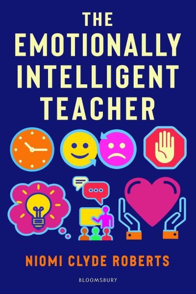 Cover for Niomi Clyde Roberts · The Emotionally Intelligent Teacher: Enhance teaching, improve wellbeing and build positive relationships (Paperback Bog) (2022)