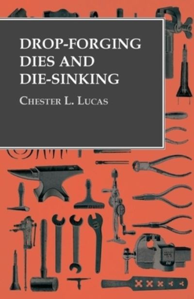 Cover for Chester L Lucas · Drop-Forging Dies and Die-Sinking (Pocketbok) (2016)