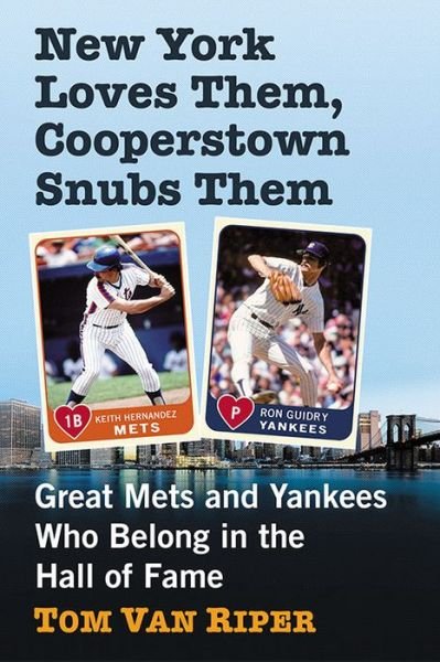 Cover for Tom Van Riper · New York Loves Them, Cooperstown Snubs Them: Great Mets and Yankees Who Belong in the Hall of Fame (Paperback Book) (2020)
