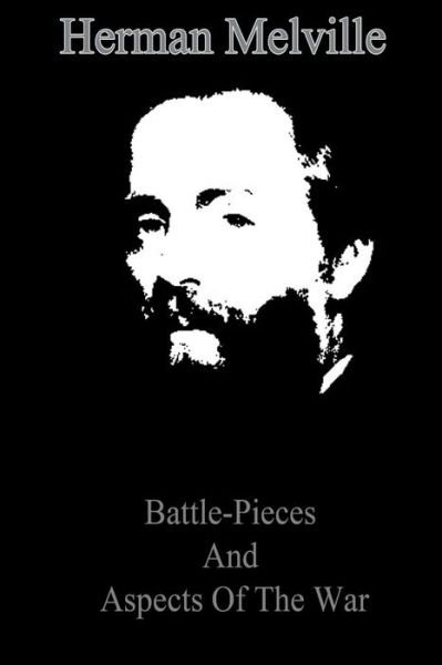 Battle-pieces and Aspects of the War - Herman Melville - Livros - Createspace - 9781479173655 - 24 de agosto de 2012