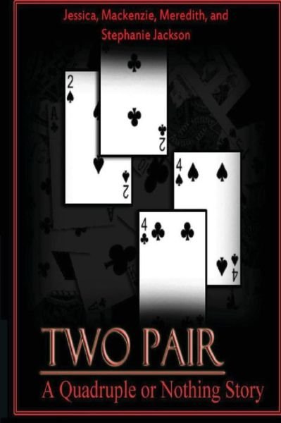 Two Pair: Quadruple or Nothing - Jessica Jackson - Bøker - Createspace - 9781479269655 - 4. september 2012