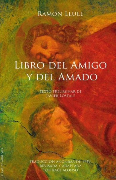 Cover for Ramon Llull · Libro Del Amigo Y Del Amado: Texto Preliminar De Javier Lostale (Paperback Book) (2012)