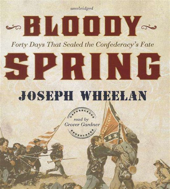 Cover for Joseph Wheelan · Bloody Spring: Forty Days That Sealed the Confederacy's Fate (CD) (2014)