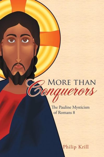 Cover for Philip Krill · More than Conquerors: The Pauline Mysticism of Romans 8 (Paperback Book) (2018)