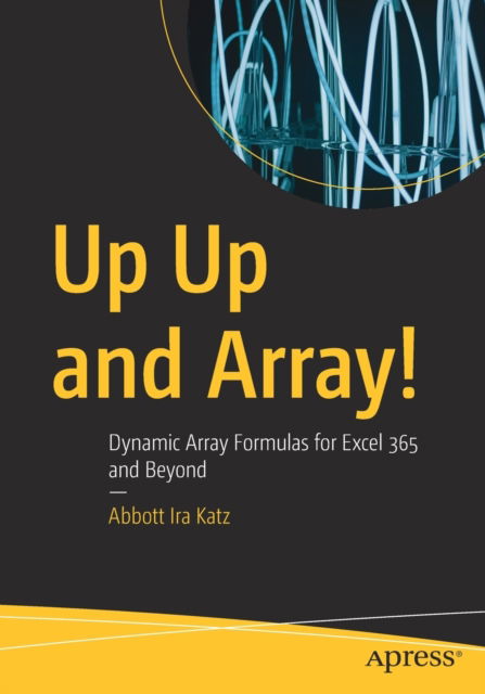 Cover for Abbott Ira Katz · Up Up and Array!: Dynamic Array Formulas for Excel 365 and Beyond (Paperback Book) [1st edition] (2022)