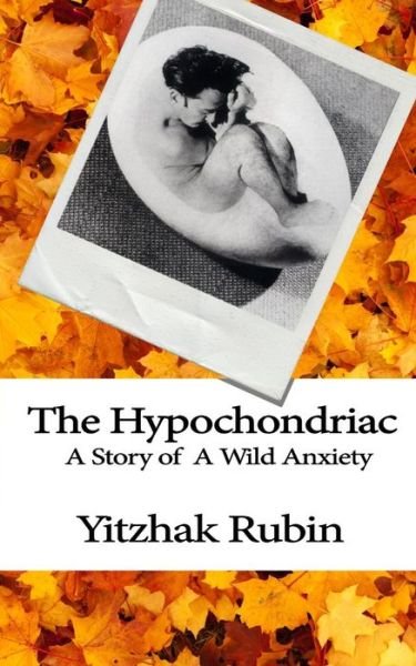Cover for Yitzhak Rubin · The Hypochondriac: a Story of Wild Anxiety (Paperback Bog) (2013)