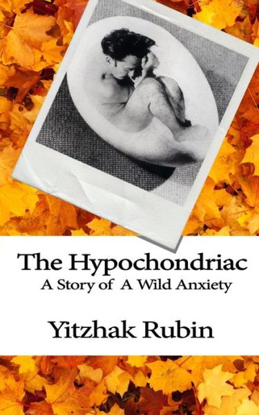 Cover for Yitzhak Rubin · The Hypochondriac: a Story of Wild Anxiety (Paperback Book) (2013)