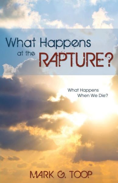 What Happens at the Rapture? - Mark G Toop - Kirjat - Word Alive Press - 9781486610655 - keskiviikko 7. lokakuuta 2015