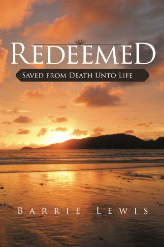 Cover for Barrie Lewis · Redeemed: Saved from Death Unto Life (Paperback Book) (2013)