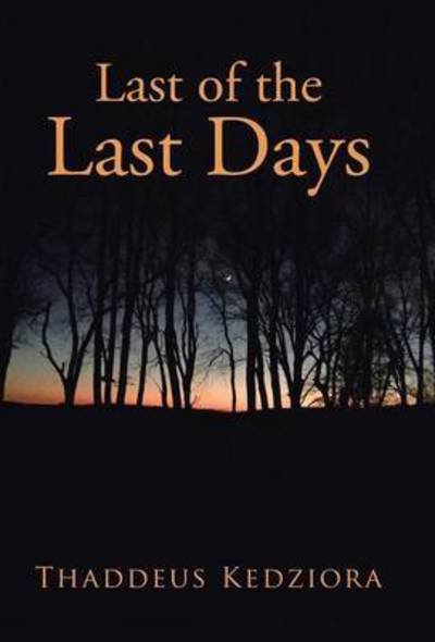Cover for Thaddeus Kedziora · Last of the Last Days (Hardcover bog) (2015)