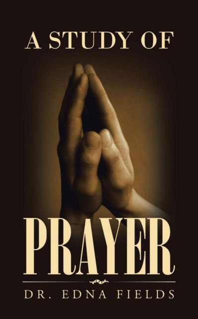 Cover for Dr Edna Fields · A Study of Prayer (Paperback Book) (2015)