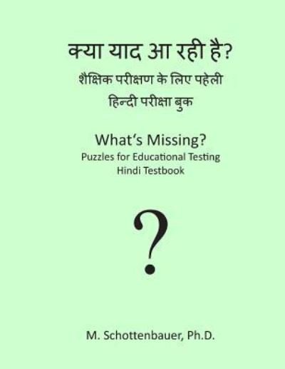 Cover for M Schottenbauer · What's Missing? Puzzles for Educational Testing: Hindi Testbook (Paperback Bog) (2013)