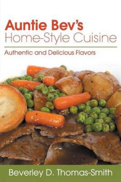 Cover for Beverley D Thomas-smith · Auntie Bev's Home-style Cuisine: Authentic and Delicious Flavors (Paperback Bog) (2014)