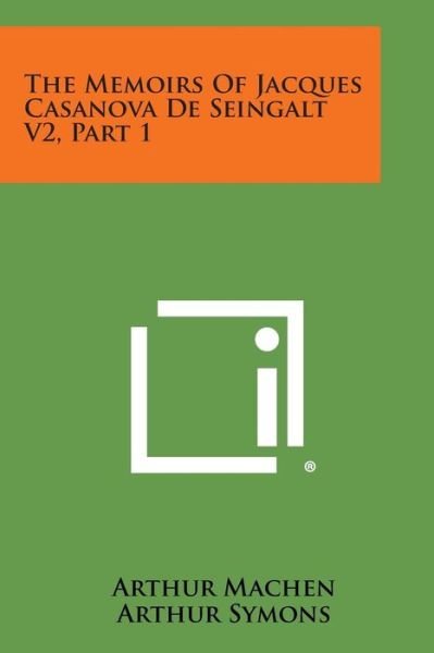 Cover for Arthur Machen · The Memoirs of Jacques Casanova De Seingalt V2, Part 1 (Taschenbuch) (2013)