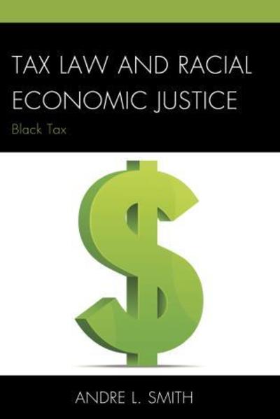 Cover for Andre L. Smith · Tax Law and Racial Economic Justice: Black Tax (Hardcover Book) (2015)
