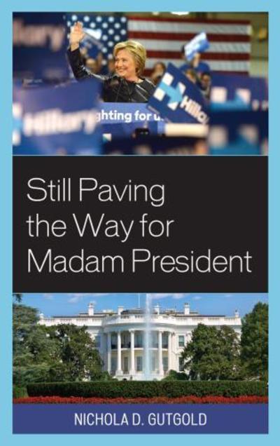 Cover for Nichola D. Gutgold · Still Paving the Way for Madam President - Lexington Studies in Political Communication (Taschenbuch) [Revised edition] (2018)