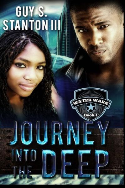 Cover for Stanton, Guy S, III · Journey into the Deep - The Water Wars (Paperback Book) (2014)