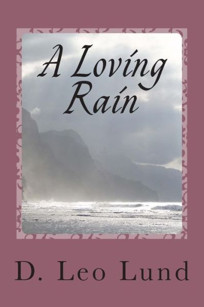 Cover for D Leo Lund · A Loving Rain (Pocketbok) (2014)