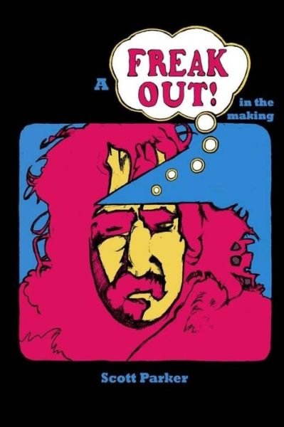 Cover for Scott Parker · A Freak out in the Making: the True Story of Frank Zappa and Rock's First Concept Album (Paperback Book) (2014)