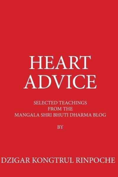 Cover for Dzigar Kongtrul Rinpoche · Heart Advice: Selected Teachings from the Msb Dharma Blog by Dzigar Kongtrul Rinpoche (Volume 1) (Paperback Book) (2014)