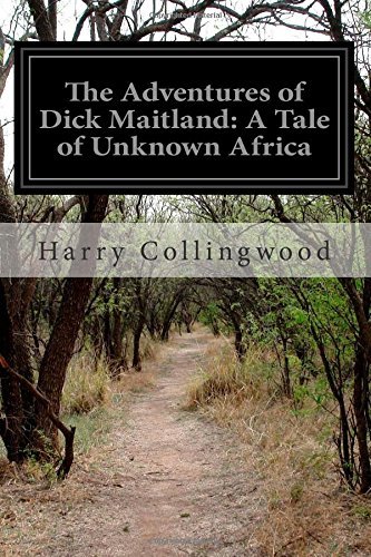 Cover for Harry Collingwood · The Adventures of Dick Maitland: a Tale of Unknown Africa (Pocketbok) (2014)