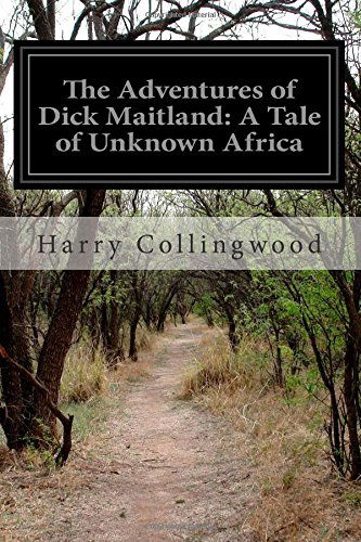 Cover for Harry Collingwood · The Adventures of Dick Maitland: a Tale of Unknown Africa (Paperback Bog) (2014)