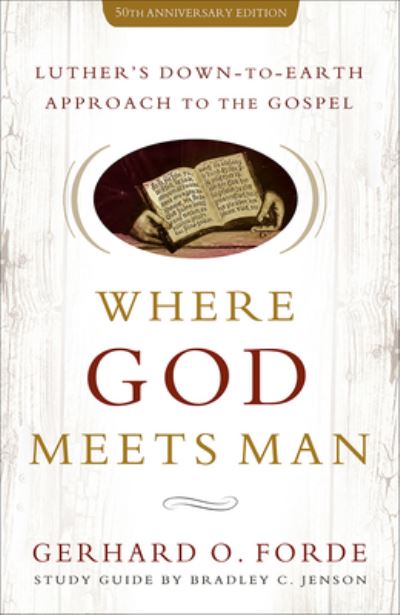 Cover for Gerhard O. Forde · Where God Meets Man, 50th Anniversary Edition: Luther's Down-to-Earth Approach to the Gospel (Paperback Book) (2021)