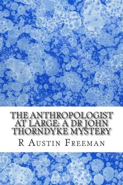 Cover for R Austin Freeman · The Anthropologist at Large: a Dr John Thorndyke Mystery: (R Austin Freeman Masterpiece Collection) (Paperback Bog) (2015)
